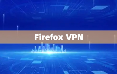 Firefox VPN Firefox VPN